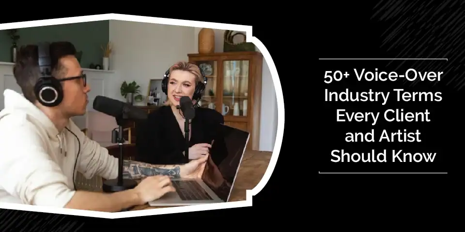 50+ Voice-Over Industry Terms Every Client and Artist Should Know 2 50 Voice Over Industry Terms Every Client and Artist Should Know