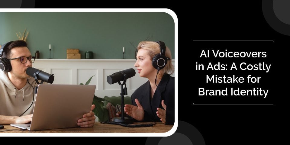 AI Voiceovers in Ads A Costly Mistake for Brand Identity
