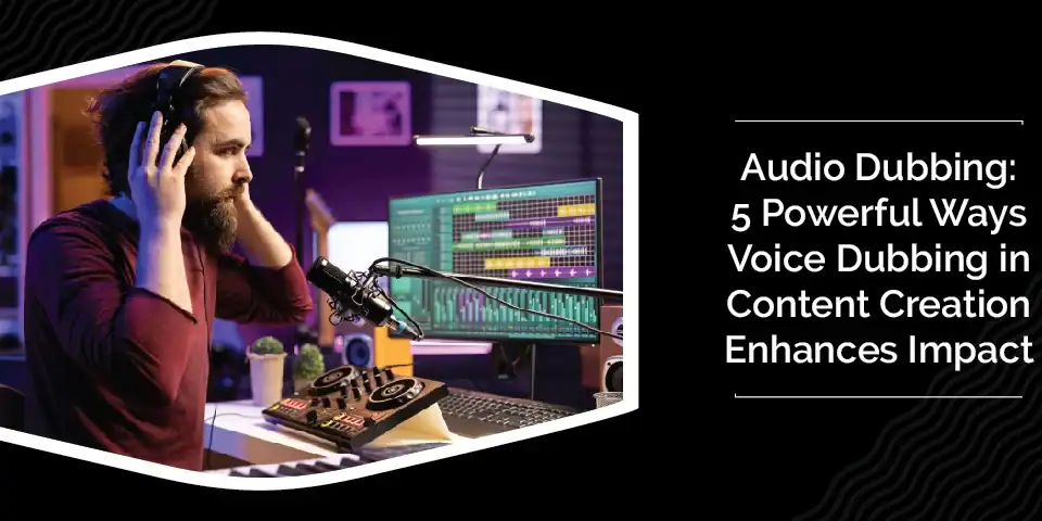 Audio Dubbing: 5 Powerful Ways Voice Dubbing in Content Creation Enhances Impact 2 Audio Dubbing: 5 Powerful Ways Voice Dubbing in Content Creation Enhances Impact