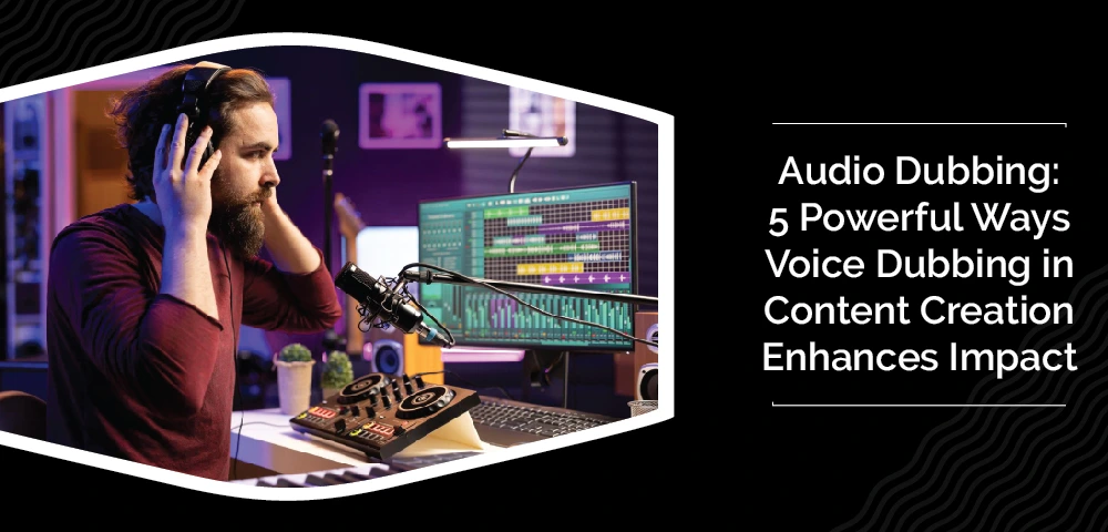 Audio Dubbing: 5 Powerful Ways Voice Dubbing in Content Creation Enhances Impact 4 Audio Dubbing: 5 Powerful Ways Voice Dubbing in Content Creation Enhances Impact