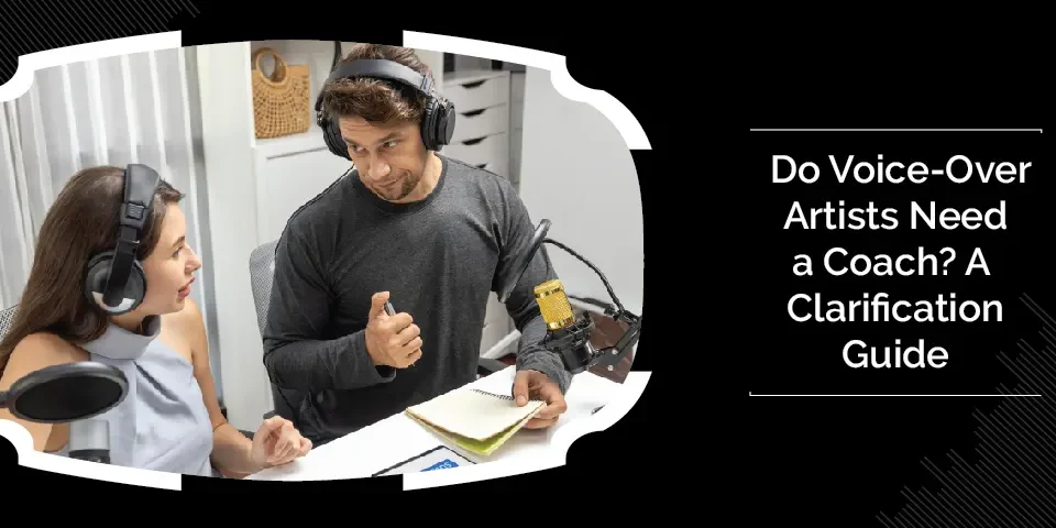 Do Voice-Over Artists Need a Coach? A Clarification Guide 9 Voice-over artists need a coach