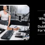 5 Reasons Why You Should Incorporate Dubbing Services For Your Business 5 Dubbing-Services-For-Business