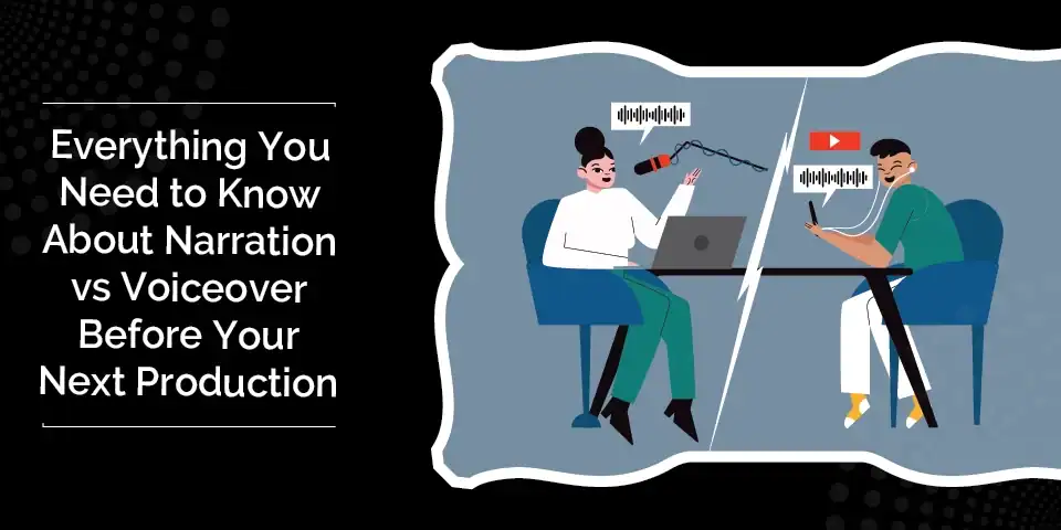 Heading: Everything You Need to Know About Narration vs Voiceover Before Your Next Production 2 Narration vs Voiceover