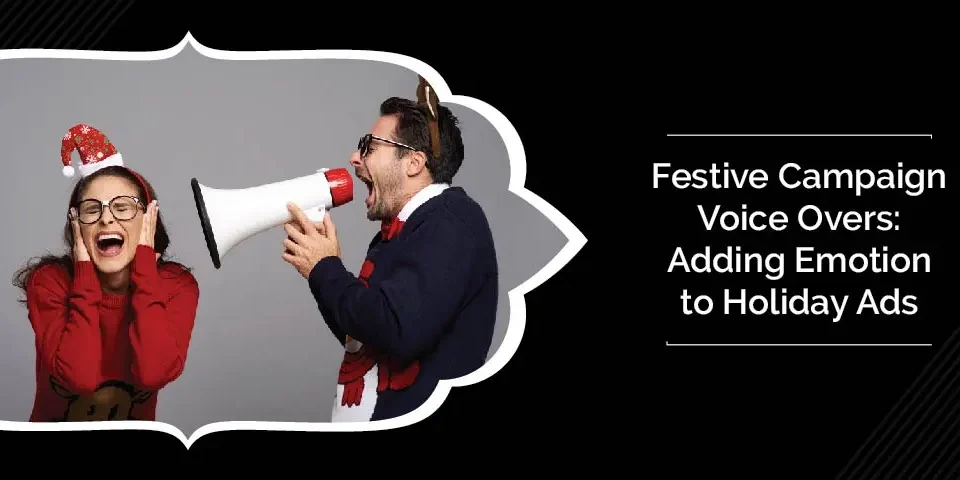 Festive Campaign Voiceovers: Adding Emotion to Holiday Ads 9 Festive Campaign Voiceovers: Adding Emotion to Holiday Ads