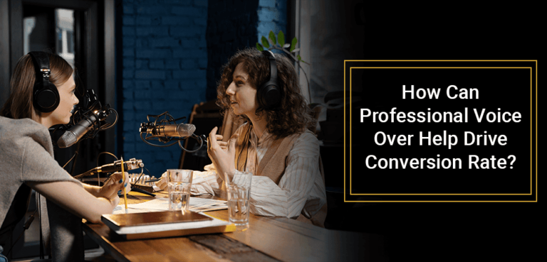 How Can Professional Voice Over Help Drive Conversion Rate?