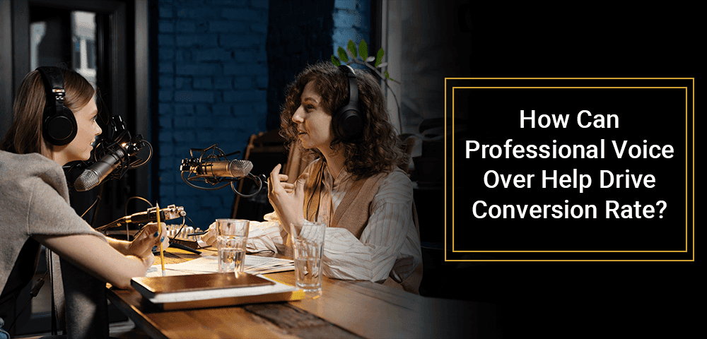 How-Can-Professional-Voice-Over-Help-Drive-Conversion-Rate