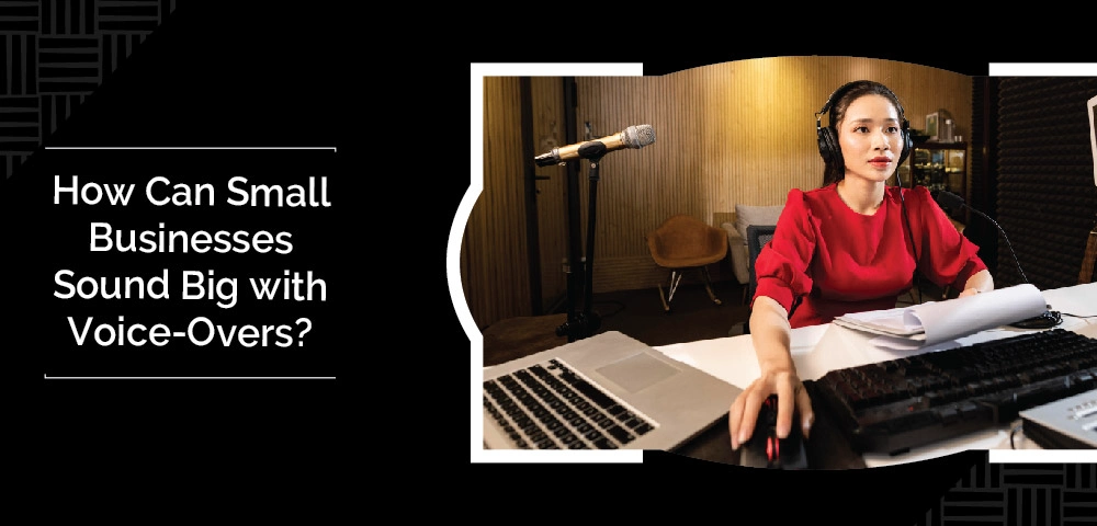 How small businesses can sound big through voice-overs