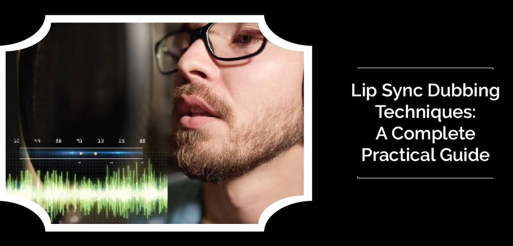 Lip Sync Dubbing Techniques: A Complete Practical Guide 4 Lip Sync Dubbing Techniques: A Complete Practical Guide