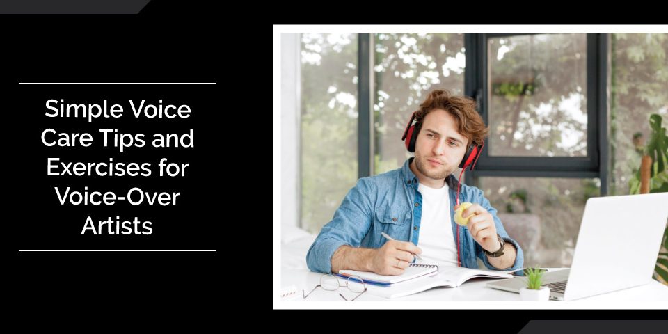 Simple Voice Care Tips and Exercises for Voice Over Artists