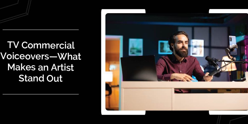 TV Commercial Voiceovers—What Makes an Artist Stand Out02 01 01