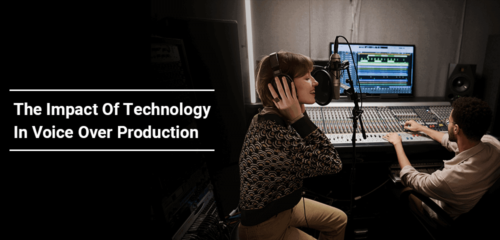 The Impact Of Technology In Voice Over Production