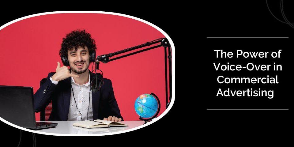 The Power of Voice Over in Commercial Advertising 01 1