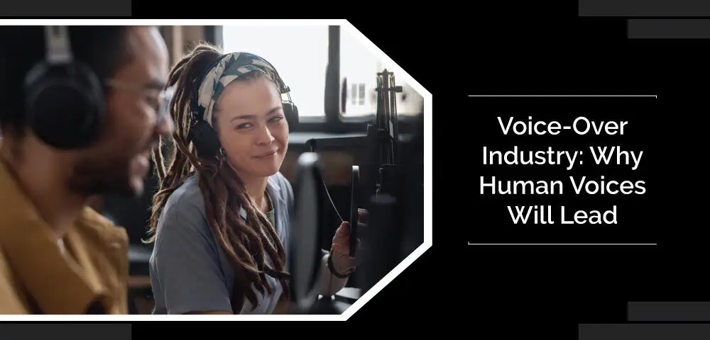 Voice-Over Industry: Why Human Voices Will Lead 6 Voice Over Industry Why Human Voices Will Lead