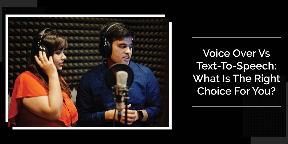 Voice-Over-Vs-Text-To-Speech-What-Is-The-Right-Choice-For-You