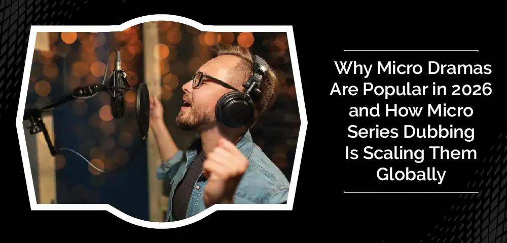 Why Micro Dramas Are Popular in 2026 and How Micro Series Dubbing Is Scaling Them Globally 4 Why Micro Dramas Are Popular in 2026 and How Micro Series Dubbing Is Scaling Them Globally
