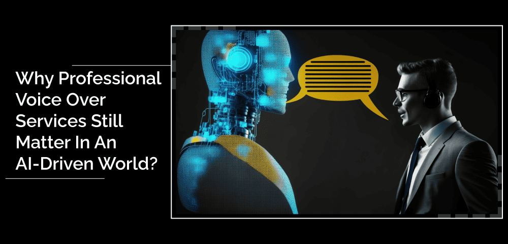 Why-Professional-Voice-Over-Services-Still-Matter-In-An-AI-Driven-World