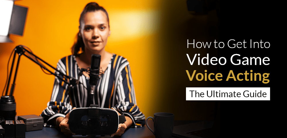 How to Get Into Video Game Voice Acting: The Ultimate Guide